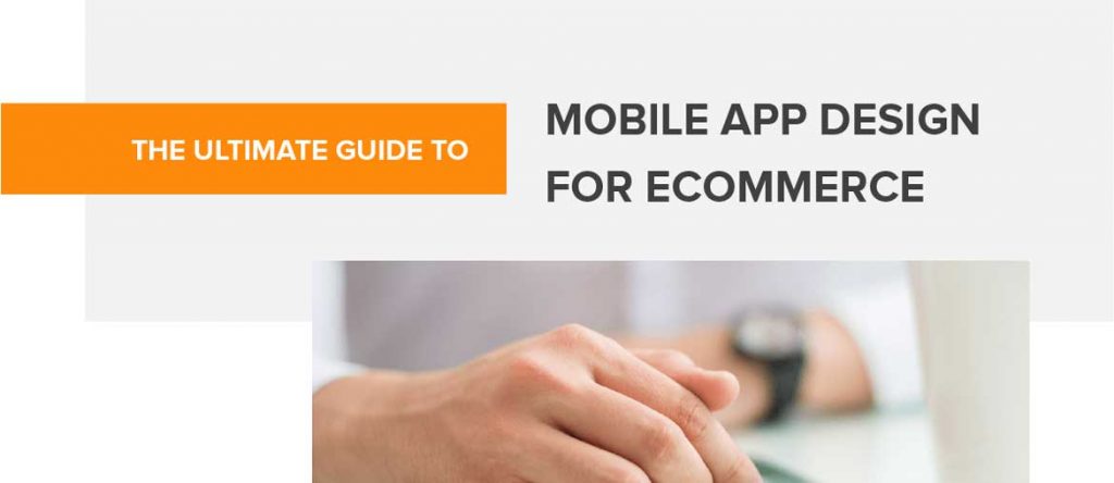The Ultimate Guide to Mobile App Design for Ecommerce